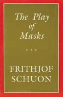 Frithjof Schuon - The Play of Masks (Library of Traditional Wisdom) - 9780941532143 - V9780941532143