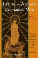 Alfred Bloom - Living in Amida's Universal Vow: Essays on Shin Buddhism (Perennial Philosophy) - 9780941532549 - V9780941532549