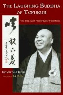 Ishwar Harris - Laughing Buddha of Tofuku-Ji: The Life of Zen Master Keido Fukushima (Spiritual Masters) - 9780941532624 - V9780941532624