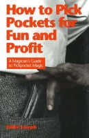 Eddie Joseph - How to Pick Pockets for Fun and Profit: A Magicians Guide to Pickpocket Magic - 9780941599184 - V9780941599184