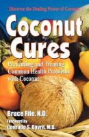 Bruce Fife - Coconut Cures: Preventing and Treating Common Health Problems with Coconut - 9780941599603 - V9780941599603