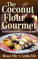 Dr Bruce Fife - Coconut Flour Gourmet - 9780941599931 - V9780941599931