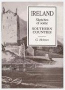 G. Holmes - Sketches of Some of the Southern Counties of Ireland - 9780946538157 - 0946538158