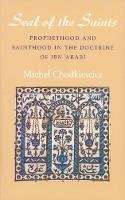 Michel Chodkiewicz - The Seal of the Saints. Prophethood and Sainthood in the Doctrine of Ibn 'Arabi (Islamic Texts Society) - 9780946621408 - V9780946621408