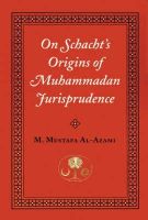 M. Mustafa Al-Azami - On Schacht's Origins of Muhammadan Jurisprudence (Islamic Texts Society) - 9780946621460 - V9780946621460