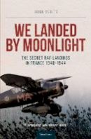 Hugh Verity - We Landed by Moonlight - Secret RAF Landings in France 1940-1944 (Soft Cover) - 9780947554750 - V9780947554750