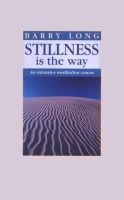 Barry Long - Stillness is the Way - 9780950805047 - V9780950805047