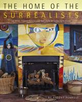 Anthony Penrose - The Home of the Surrealists: Lee Miller, Roland Penrose and Their Circle at Farley Farm House - 9780953238910 - V9780953238910