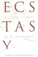 Ré Ó Laighleis - Ecstasy and Other Stories - 9780953277797 - V9780953277797