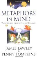 James Lawley - Metaphors in Mind: Transformation through Symbolic Modelling - 9780953875108 - V9780953875108