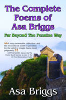 Asa Briggs - The Complete Poems of Asa Briggs: Far Beyond the Penine Way - 9780954207557 - V9780954207557