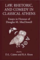 Cairns  Douglas  Kno - Law, Rhetoric and Comedy in Classical Athens: Essays in Honour of Douglas M MacDowell - 9780954384555 - V9780954384555