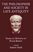 Andrew Smith - The Philosopher and Society in Late Antiquity - 9780954384586 - V9780954384586