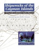 Wood Lawson - Shipwrecks of the Cayman Islands: A Diving Guide to Historical & Modern Shipwrecks - 9780954406035 - V9780954406035