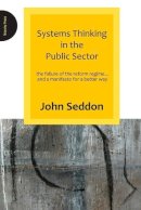 John Seddon - Systems Thinking in the Public Sector - 9780955008184 - V9780955008184