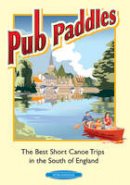 Peter Knowles - Pub Paddles - The Best Short Canoe Trips in the South of England - 9780955061417 - V9780955061417