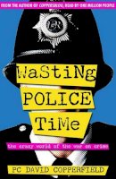 David Copperfield - Wasting Police Time: The Crazy World of the War on Crime - 9780955285417 - KLN0018614