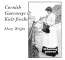 Mary Wright - Cornish Guernseys and Knit-frocks - 9780955364884 - V9780955364884