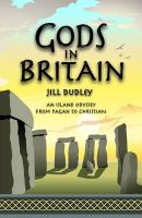 Jill Dudley - Gods in Britain: An Island Odyssey from Pagan to Christian - 9780955383441 - V9780955383441
