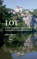 Helen Martin - Lot: Travels Through a Limestone Landscape in Southwest France - 9780955720802 - V9780955720802