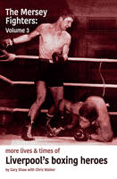 Gary Shaw - The Mersey Fighters 3: 3: More Lives & Times of Liverpool's Boxing Heroes - 9780955728334 - V9780955728334