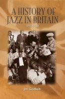 Jim Godbolt - History of Jazz in Britain 1919-50 - 9780955788819 - V9780955788819