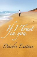 Deirdre Eustace - If I Trust in You - 9780956016317 - KSS0016227
