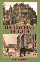 Niall Rothnie - The Bombing of Bath - 9780956440518 - V9780956440518