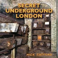 Nick Catford - Secret Underground London - 9780956440570 - V9780956440570