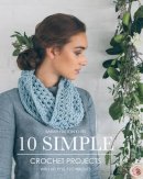 Sarah Hatton - Sarah Hatton Knits - 10 Simple Crochet Projects: With Helpful Techniques - 9780956785169 - V9780956785169