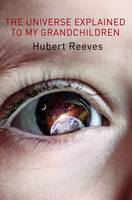 Hubert Reeves - The Universe Explained to My Grandchildren - 9780956808226 - V9780956808226