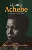 Nana Ayebia Clarke (Ed.) - Chinua Achebe: Tributes & Reflections - 9780956930767 - V9780956930767