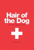 Dominic Bliss - Hair of the Dog: And Other Hangover Cures - 9780957140950 - KRA0011295