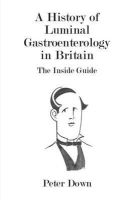 Peter Down - History of Luminal Gastroenterology in Britain - 9780957250406 - V9780957250406