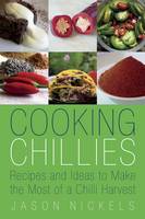 Jason Nickels - Cooking Chillies: Recipes and Ideas to Make the Most of a Chilli Harvest - 9780957444645 - V9780957444645