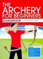 Archery Et El - The Archery for Beginners Guidebook - 9780957454804 - V9780957454804