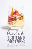 Duncan L. Peters - Relish Scotland - Third Helping: Original Recipes from the Region's Finest Chefs and Restaurants. Featuring Spotlights on the Michelin Starred Chefs of Scotland. - 9780957537088 - V9780957537088
