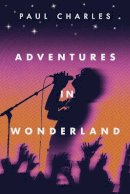 Paul Charles - Adventures in Wonderland - 9780957611474 - 9780957611474
