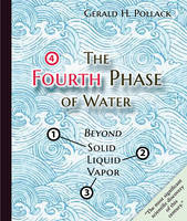Pollack, Gerald H. - The Fourth Phase of Water: Beyond Solid, Liquid, and Vapor - 9780962689543 - V9780962689543