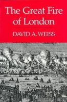 David A. Weiss - The Great Fire of London - 9780963429902 - KRF0006681