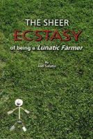 Joel Salatin - The Sheer Ecstasy of Being a Lunatic Farmer - 9780963810960 - V9780963810960