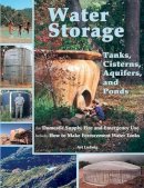 Art Ludwig - Water Storage: Tanks, Cisterns, Aquifers, and Ponds for Domestic Supply, Fire and Emergency Use--Includes How to Make Ferrocement Water Tanks - 9780964343368 - V9780964343368