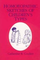 Catherine R. Coulter - Homoeopathic Sketches of Children's Types - 9780971308268 - 9780971308268