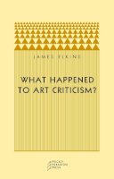 James (Ed) Elkins - What Happened to Art Criticism? - 9780972819633 - V9780972819633
