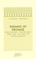 Lindsay Waters - Enemies of Promise: Publishing, Perishing, and the Eclipse of Scholarship - 9780972819657 - V9780972819657