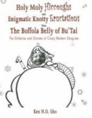 Ken N.o. Sho - Holy Moly Hiccoughs and Enigmatic Knotty Eructations from the Boffola Belly of Bu'Tai - 9780973443929 - V9780973443929