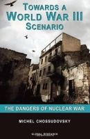 Michel Chossudovsky - Towards a World War III Scenario - 9780973714753 - V9780973714753