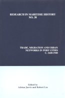 Adrian Jarvis (Ed.) - Trade, Migration and Urban Networks in Port Cities, c. 1640-1940 (Research in Maritime History LUP) - 9780973893489 - V9780973893489