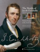Unknown - The Worlds of Jacob Eichholtz. Portrait Painter of the Early Republic.  - 9780974016214 - V9780974016214