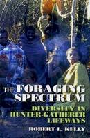 Robert J. Kelly - The Foraging Spectrum: Diversity in Hunter-Gatherer Lifeways - 9780975273883 - V9780975273883